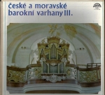ČESKÉ A MORAVSKÉ BAROKNÍ VARHANY III.
