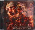 DYSMORPHIA – SCREAM IN MY FACE