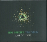 MIKE PARKERS TRIO THEORY - ALIVE OUT THERE