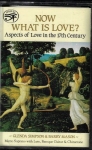 NOW WHAT IS LOVE? ASPECTS OF LOVE IN THE 17TH CENTURY - GLENDA SIMPSON & BARRY MASON