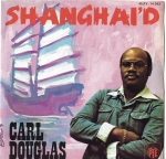 CARL DOUGLAS – SHANGHAI`D / GIRL YOU`RE SO FINE