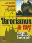 TERORISMUS A MY - OCHRANA PŘED HROZBOU MODERNÍ DOBY