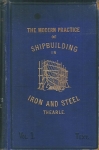THE MODERN PRACTICE OF SHIPBUILDING IN IRON AND STEEL