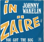 JOHNNY WAKELIN - IN ZAIRE / YOU GOT THE BUG