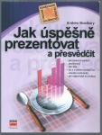 JAK ÚSPĚŠNĚ PREZENTOVAT A PŘESVĚDČIT