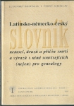 LATINSKO - NĚMECKO - ČESKÝ SLOVNÍK NEMOCÍ, ÚRAZŮ A PŘÍČIN SMRTI A VÝRAZŮ S NIMI SOUVISEJÍCÍCH (NEJEN) PRO GENEALOGY